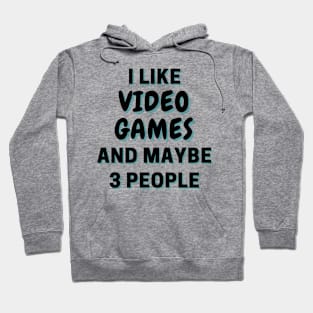 I Like Video Games And Maybe 3 People Hoodie
